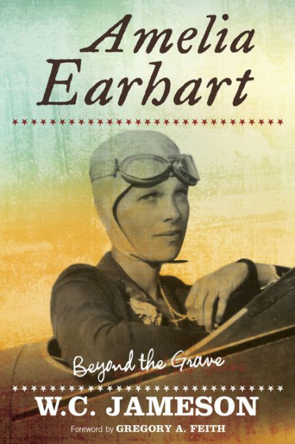 Amelia Earhart Beyond The Grave By W C Jameson 